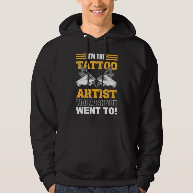 I m The Tattoo Artist You Wish You Went To Tattooi Hoodie (Framsida)