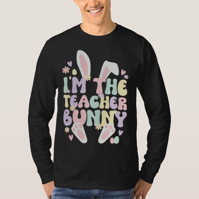 I m The Teacher Easter Bunny Teaching Easter Day T Shirt (Framsida)