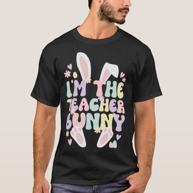 I m The Teacher Easter Bunny Teaching Easter Day T Shirt (Framsida)