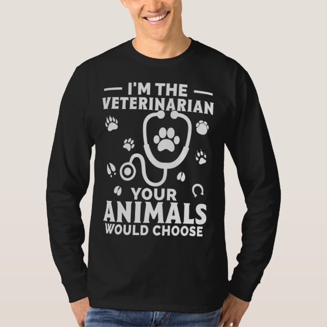 I m The Veterinarian Your Animals Would Choose T Shirt (Framsida)