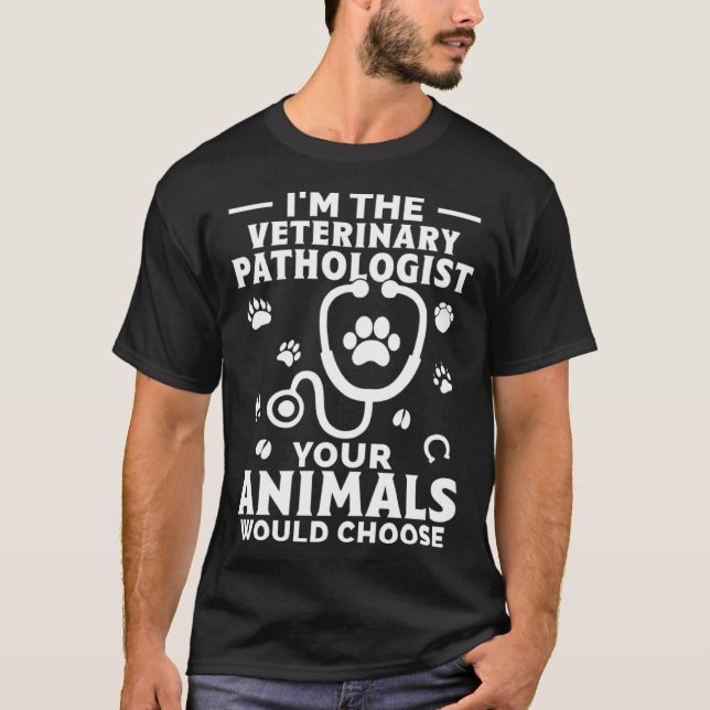 I m The Veterinary Pathologist Your Animals Would  T Shirt (Framsida)