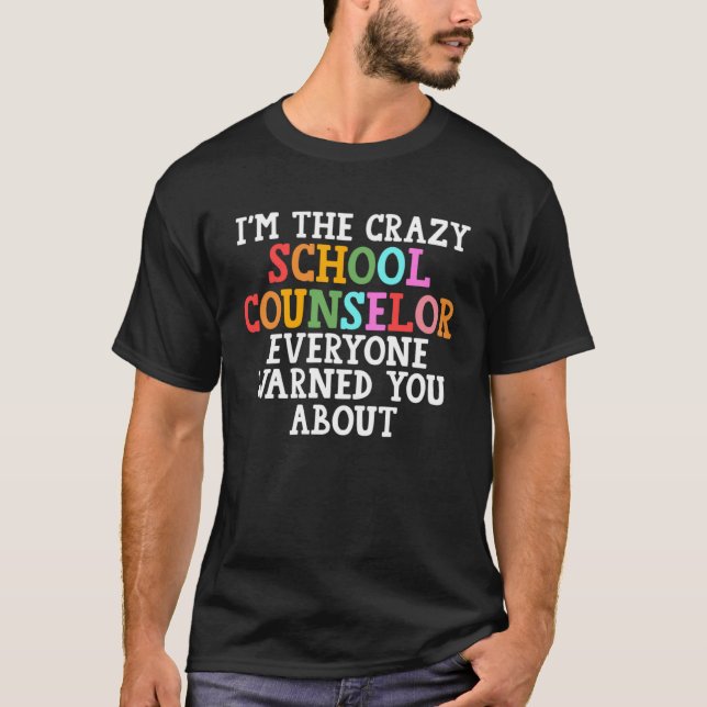 I m thecrazy school counselor everyone warned scho t shirt (Framsida)