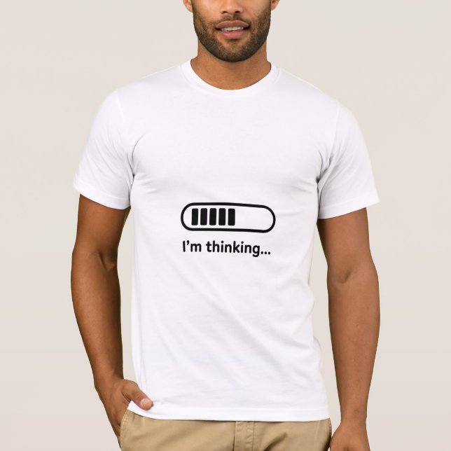 I’m Thinking… Funny Loading T Shirt (Framsida)