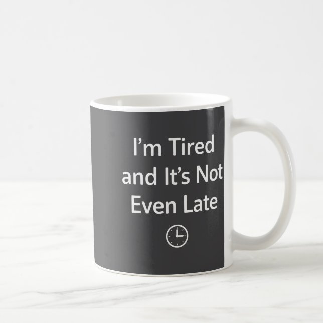 I’m Tired And It’s Not Even Late Funny Everyday Hu Kaffemugg (Höger)