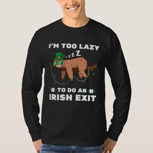 I m Too Lazy To Do An Irish Exit  Sleeping Sloth T Shirt (Framsida)