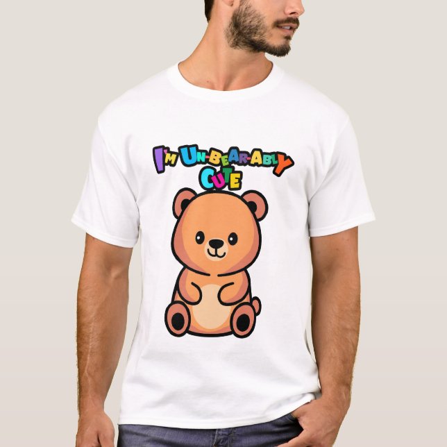 I’m Un-bear-ably Cute Bear T Shirt (Framsida)