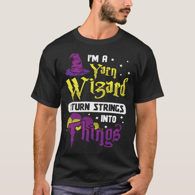 I m Yarn Wizard I Turn Strings Into Things  Croche T Shirt (Framsida)