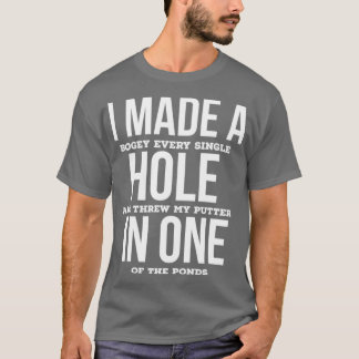 I Made A Hole In One T Shirt