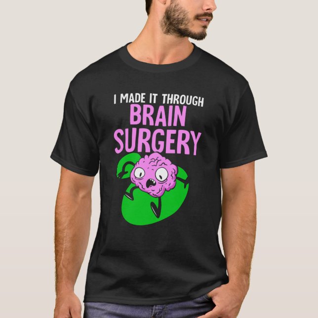 I Made It Through Brain Surgery Aneurysm Patient T T Shirt (Framsida)