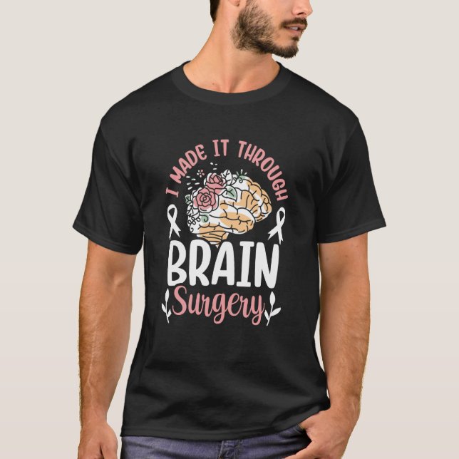 I Made It Through Brain Surgery Patient Aneurysm T T Shirt (Framsida)