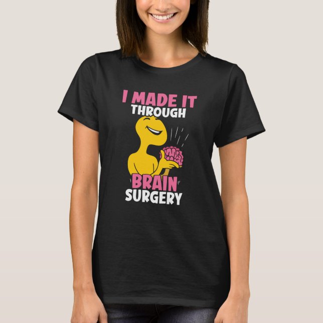 I Made It Through Brain Surgery Patient Tumor Aneu T Shirt (Framsida)