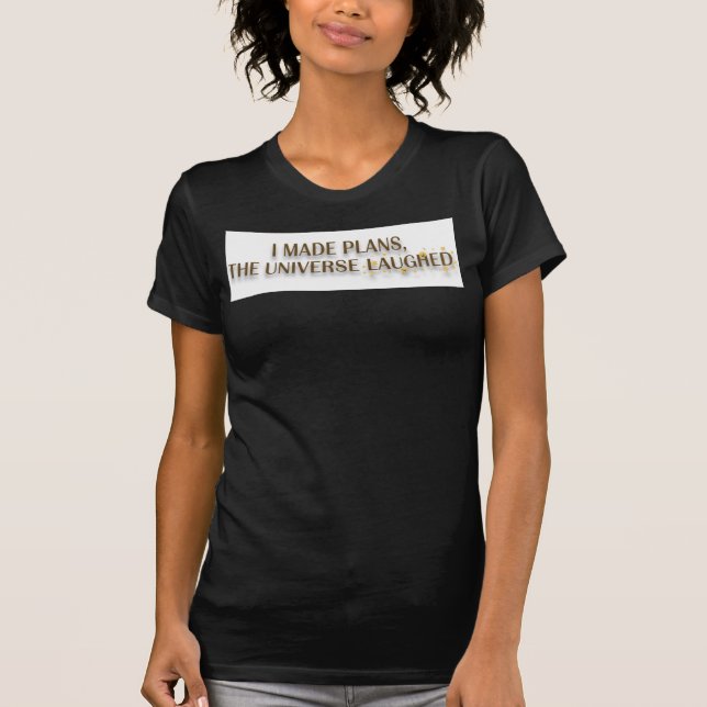 I Made Plans The Universe Laughed Quote T Shirt (Framsida)