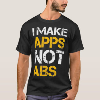 I make apps not abs t shirt