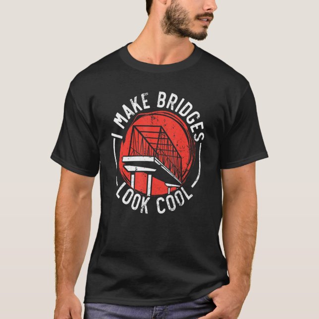 I Make Bridges Look Cool Civil Engineer Engineerin T Shirt (Framsida)