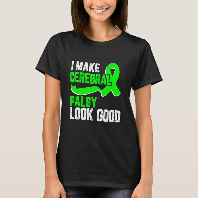 I make cerebral palsy look good Awareness green ri T Shirt (Framsida)