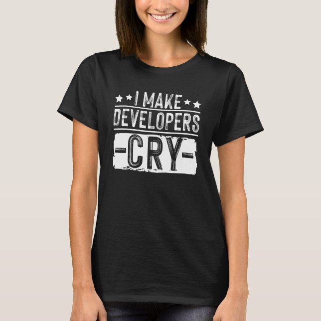 I Make Developers Cry QA Quality Assurance IT Test T Shirt (Framsida)