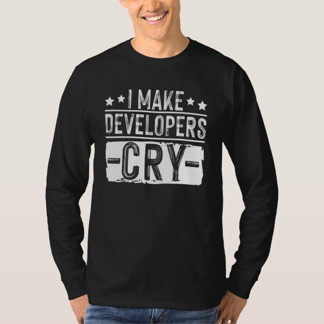 I Make Developers Cry QA Quality Assurance IT Test T Shirt (Framsida)