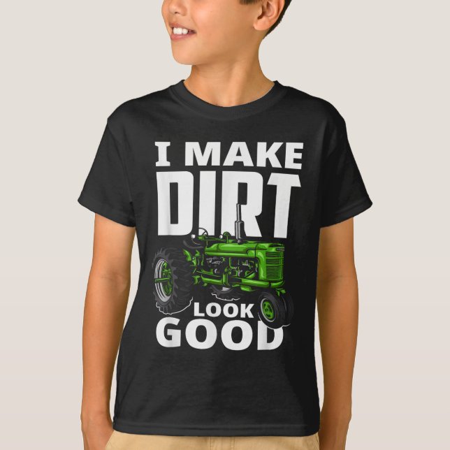 I Make Dirt Look Good - Tractor Driver  T Shirt (Framsida)