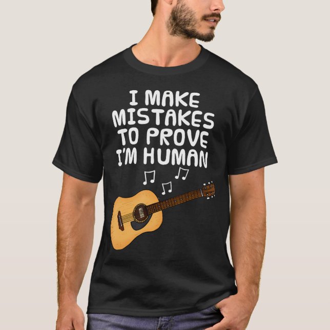 I Make Mistakes To Prove I'M Human Guitar Guitaris T Shirt (Framsida)
