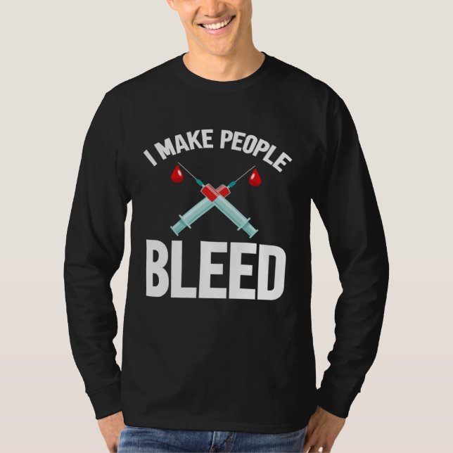 I Make People Bleed Phlebotomist Phlebotomy Blood  T Shirt (Framsida)