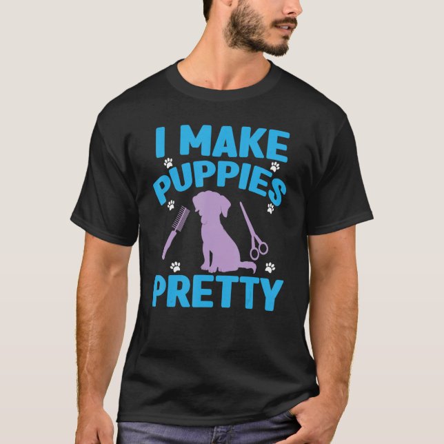 I Make Puppies Pretty Dog Groomer Pet Grooming Men T Shirt (Framsida)