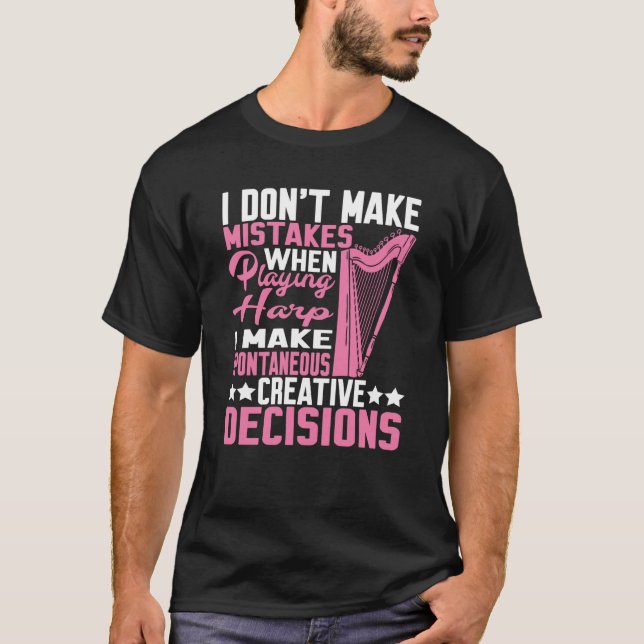 I Make Spontaneous Creative Decisions Harp T Shirt (Framsida)