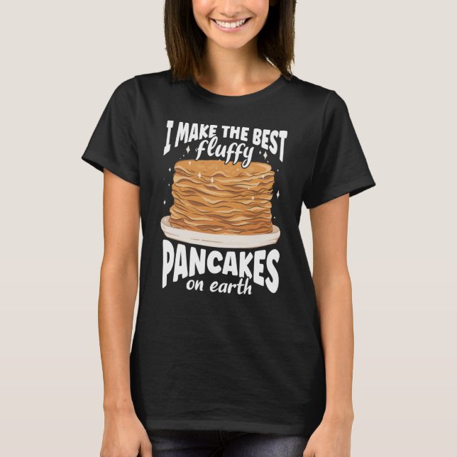 I Make The Best Fluffy Pancakes On Earth Pancake T Shirt (Framsida)