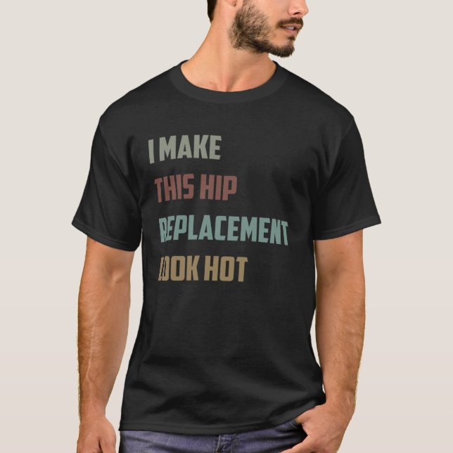 I Make This Hip Replacement Look Hot  Quote Sarcas T Shirt (Framsida)