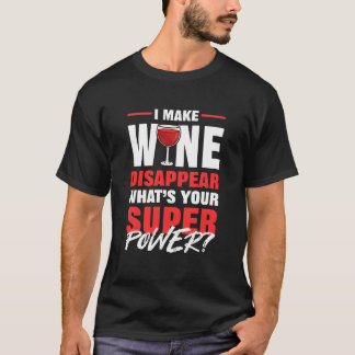 I Make Wine Disappear Whats Your Superpower Red fu T Shirt