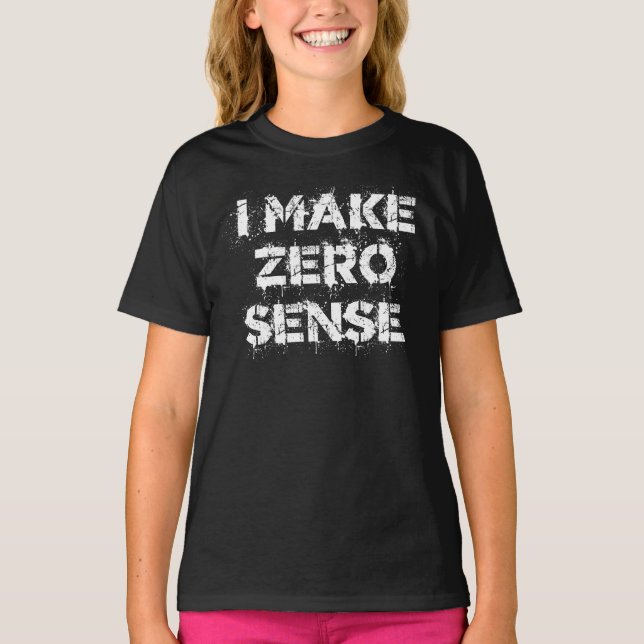 I Make Zero Sense T Shirt (Framsida)