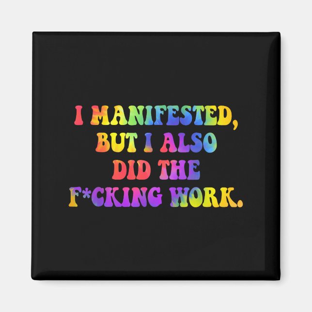I Manifested, But I-also Did The Fcking Work Funny Magnet (Framsidan)