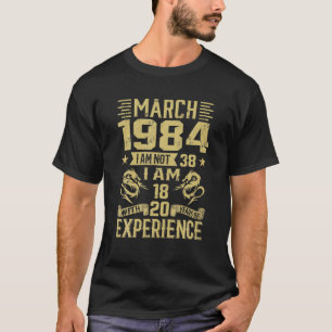 I mars 1984 är jag inte 38, jag är 18 med 20 år t shirt