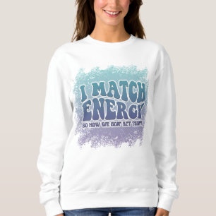 I Match Energy Funy Witty Colorful Design T Shirt