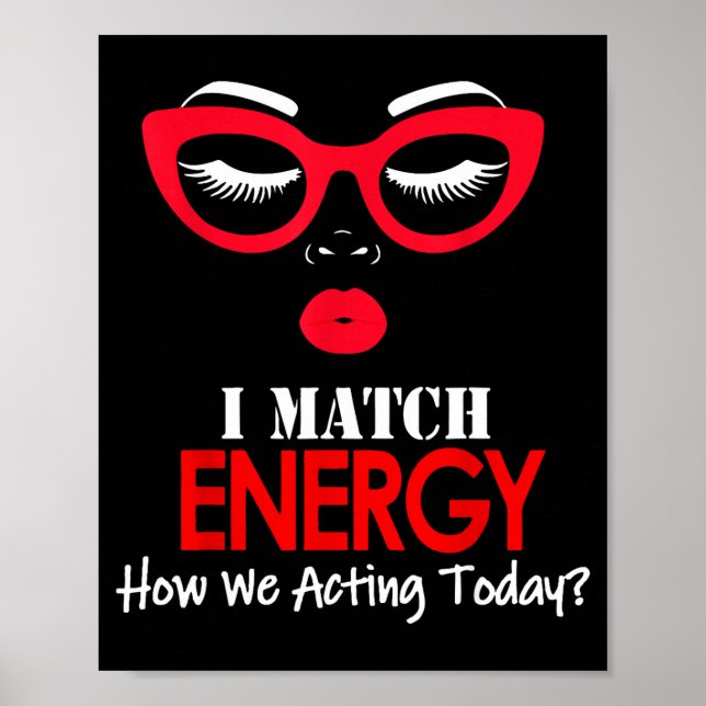 I Match Energy So Go Ahead And Decide How We Actin Poster (Framsidan)
