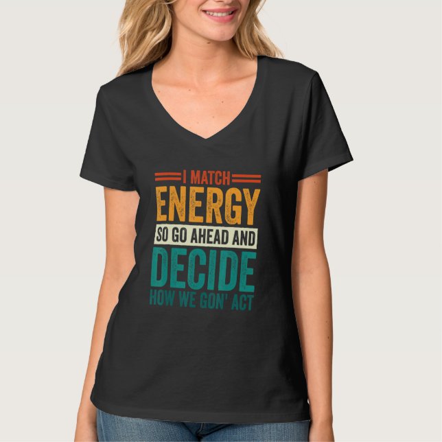 I Match Energy So You Decide 1 T Shirt (Framsida)