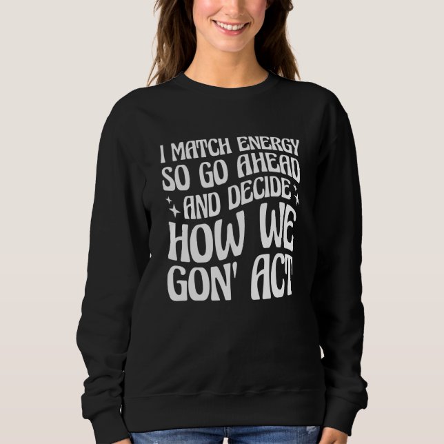 I Match Energy So You Decide T Shirt (Framsida)