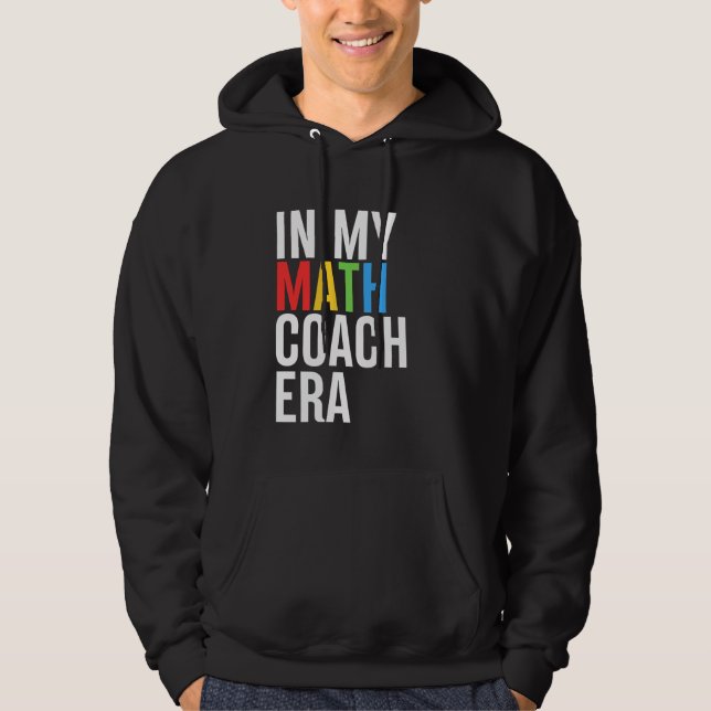 I Math Coach Era Funny Teacher Student tillbaka ti Hoodie (Framsida)