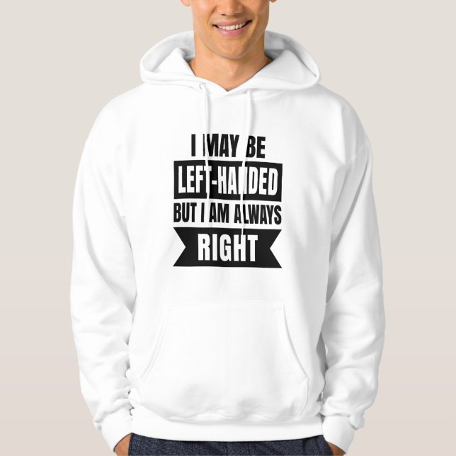I may be left-handed but I'm always right Hoodie (Framsida)