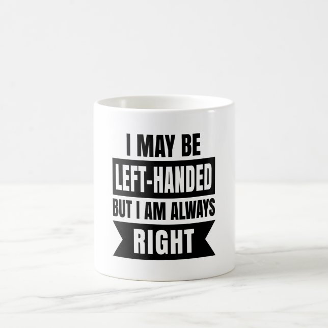 I may be left-handed but I'm always right Kaffemugg (Center)