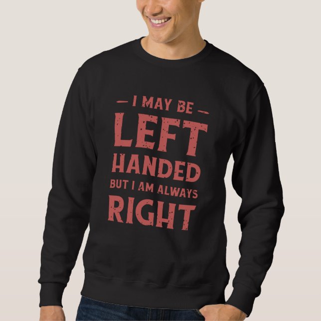 I may be left-handed but I'm always right Lång Ärmad Tröja (Framsida)