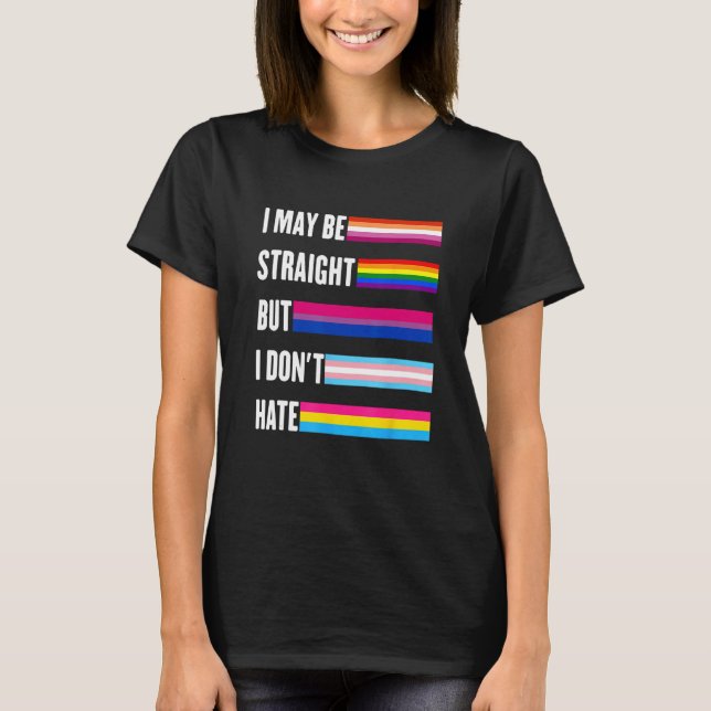 I May Be Straight But I Don t Hate Lgbtq+ ally sup T Shirt (Framsida)