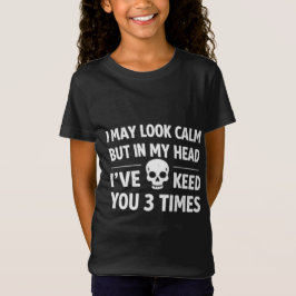 I May Look Calm Sarcastic Skull Funny Girl's T-Shi T Shirt