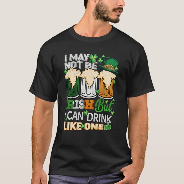 I May Not Be Irish But I Can Drink One St Patricks T Shirt (Framsida)