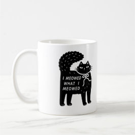 "I Meowed What I Meowed" Black Cat Mug Kaffemugg