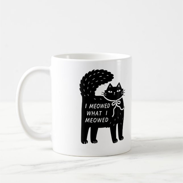 "I Meowed What I Meowed" Black Cat Mug Kaffemugg (Vänster)
