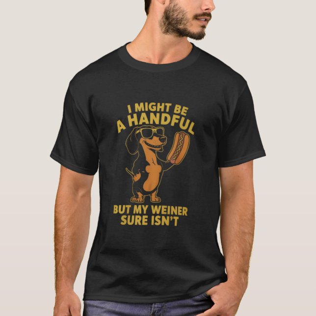 I Might Be A Handful But My Weiner Sure Isn't  T Shirt (Framsida)