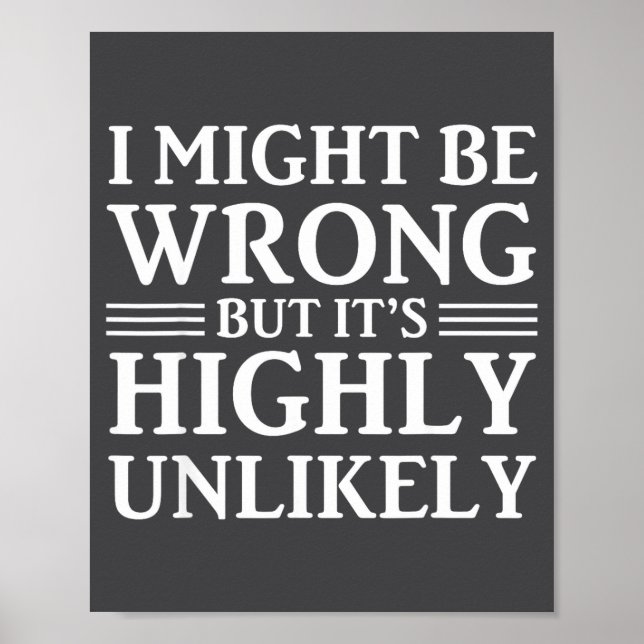 I Might Be Wrong But It's Highly Unlikely Sarcasti Poster (Framsidan)