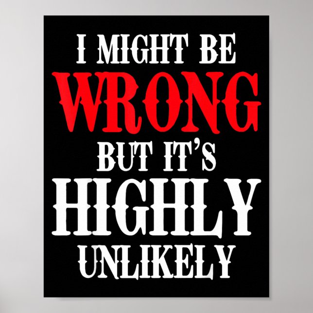I Might Be Wrong But It's Highly Unlikely Sarcasti Poster (Framsidan)