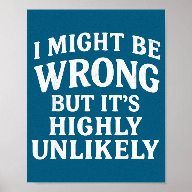 I Might Be Wrong But It's Highly Unlikely Sarcasti Poster (Framsidan)