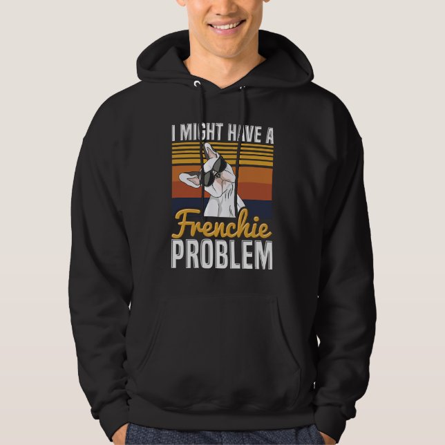 I might have a frenchie problem Quote for a French Hoodie (Framsida)